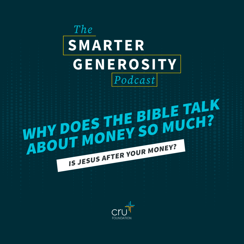 The Smarter Generosity Podcast cover from Cru Foundation, episode titled "Why Does the Bible Talk About Money So Much? Is Jesus After Your Money?"