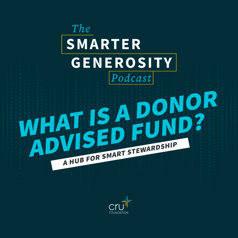 The Smarter Generosity Podcast episode artwork: What Is a Donor Advised Fund? A Hub for Smart Stewardship, from Cru Foundation.